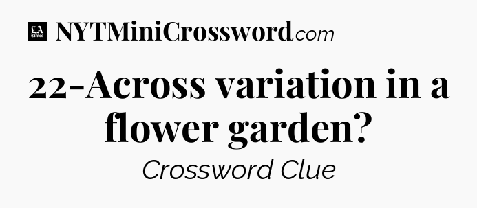 22-Across variation in a flower garden - LA Times Crossword