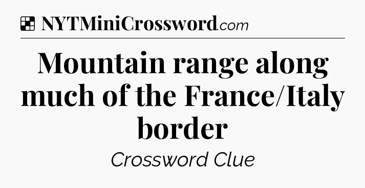 Solution: Mountain range along much of the France/Italy border - NYT Crossword