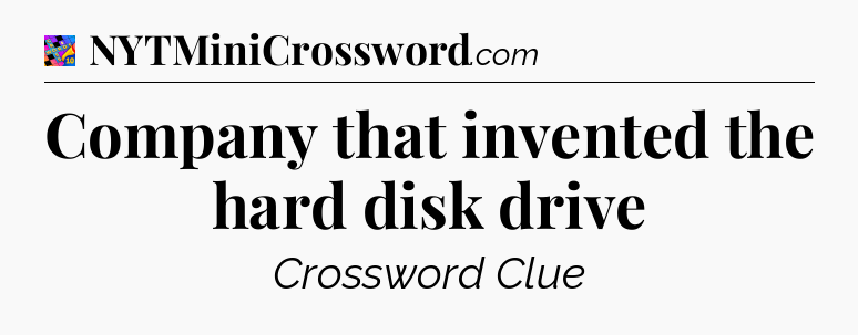 Company that invented the hard disk drive Crossword Clue