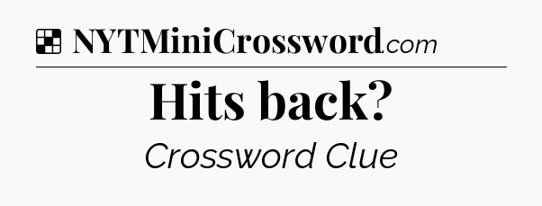 Solution: Hits back - NYT Crossword