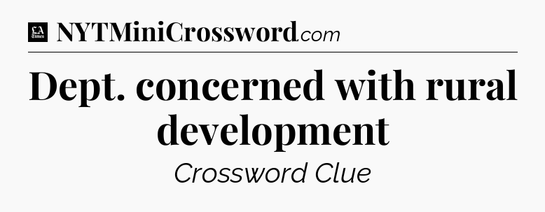 Dept. concerned with rural development - LA Times Crossword
