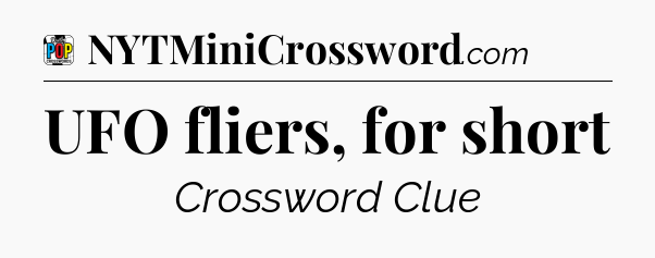 UFO fliers, for short Crossword Clue
