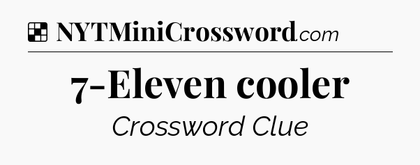 Solution: 7-Eleven cooler - NYT Crossword