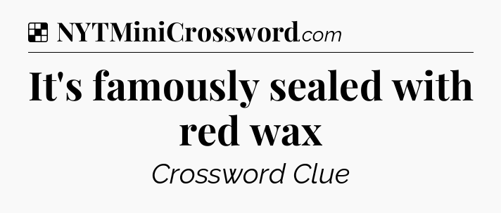 It's famously sealed with red wax NYT Crossword