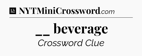 __ beverage - LA Times Crossword