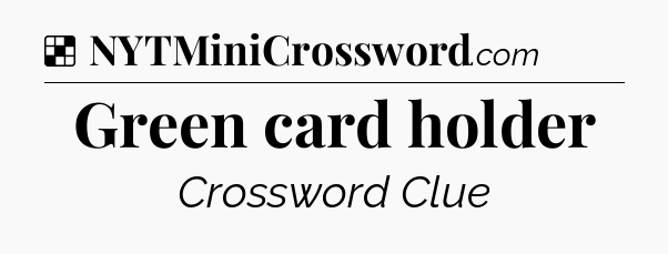Solution: Green card holder - NYT Crossword