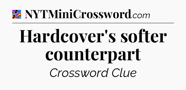 Hardcover's softer counterpart Crossword Clue