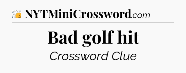 Bad golf hit - 7 Little Words