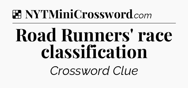 Solution: Road Runners' race classification - NYT Crossword