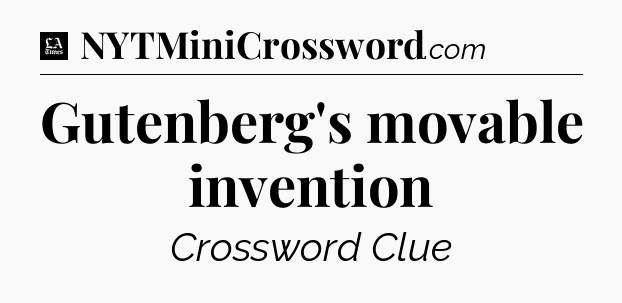 Gutenberg's movable invention - LA Times Crossword