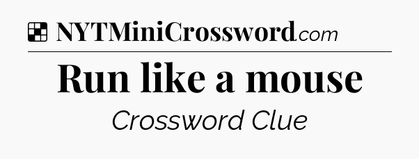 Solution: Run like a mouse - NYT Crossword