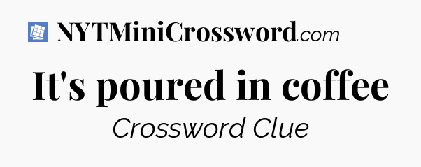 It's poured in coffee Puzzle Page Crossword Clue