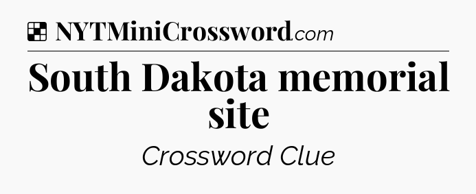 Solution: South Dakota memorial site - NYT Crossword