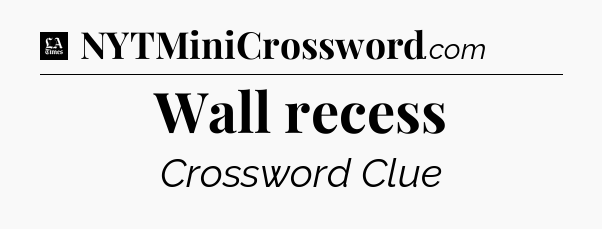 Wall recess - LA Times Crossword