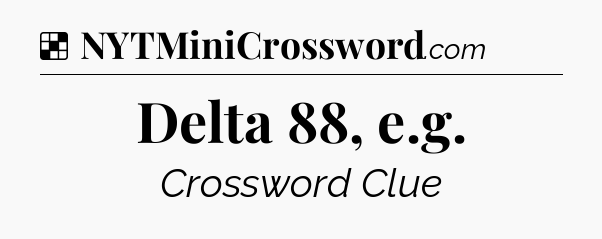 Solution: Delta 88, e.g - NYT Crossword