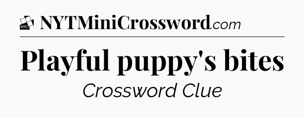 Playful puppy's bites - Daily Themed Classic Crossword
