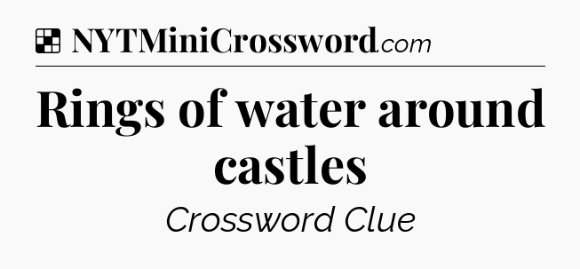 Solution: Rings of water around castles - NYT Crossword