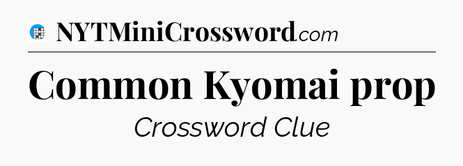 Common Kyomai prop Crossword Clue