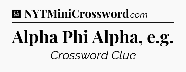 Alpha Phi Alpha, e.g - LA Times Crossword