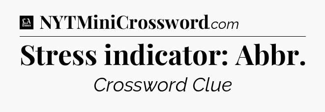 Stress indicator: Abbr - LA Times Crossword