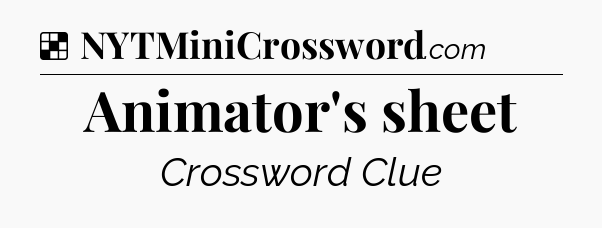 Solution: Animator's sheet - NYT Crossword