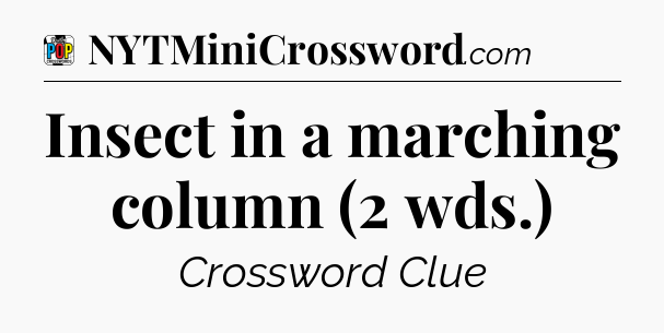 Insect in a marching column (2 wds.) Crossword Clue