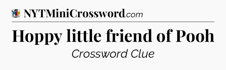 Hoppy little friend of Pooh Crossword Clue