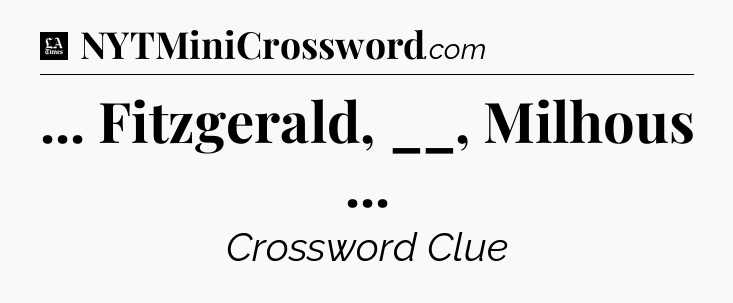 ... Fitzgerald, __, Milhous  - LA Times Crossword