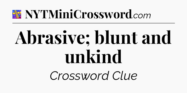 Abrasive; blunt and unkind Codycross