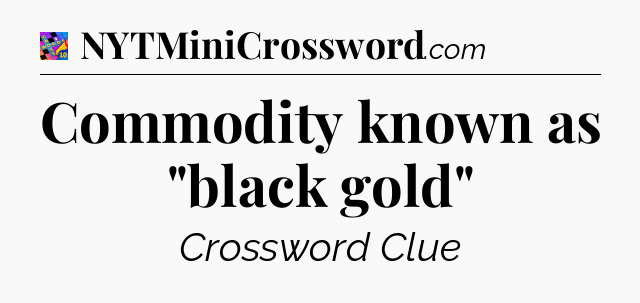 Commodity known as 