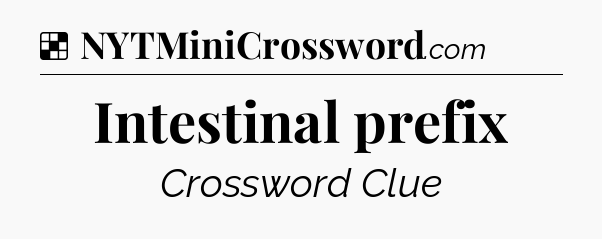 Solution: Intestinal prefix - NYT Crossword