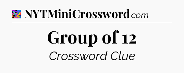 Group of 12 Crossword Clue