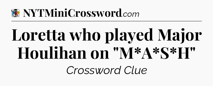 Loretta who played Major Houlihan on 