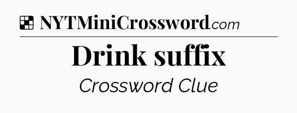 Solution: Drink suffix - NYT Crossword