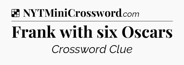 Solution: Frank with six Oscars - NYT Crossword