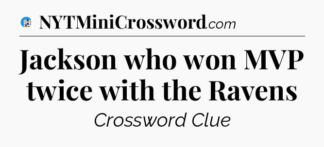 Jackson who won MVP twice with the Ravens Crossword Clue