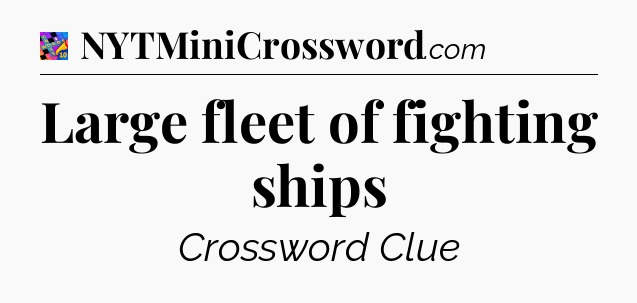 Large fleet of fighting ships Crossword Clue