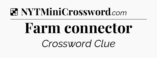 Solution: Farm connector - NYT Crossword