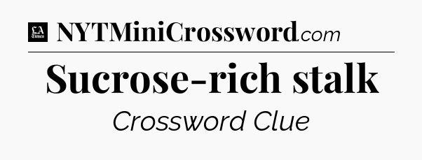 Sucrose-rich stalk - LA Times Crossword