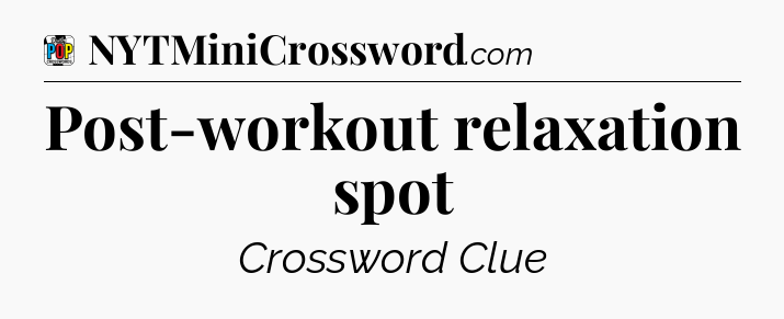 Post-workout relaxation spot Crossword Clue