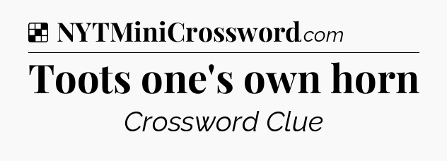 Solution: Toots one's own horn - NYT Crossword