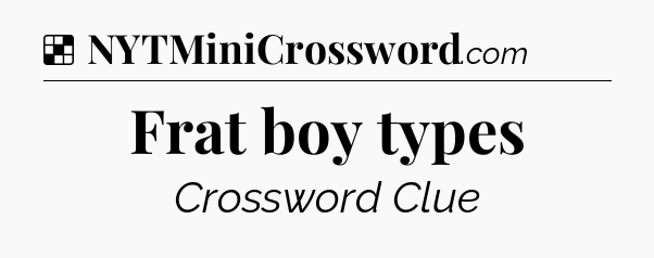 Solution: Frat boy types - NYT Crossword
