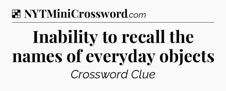 Solution: Inability to recall the names of everyday objects - NYT Crossword