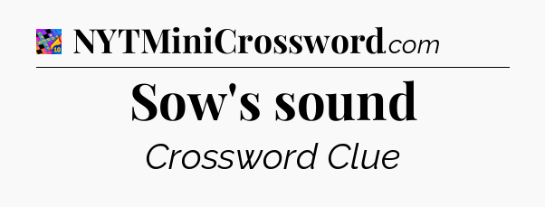 Sow's sound Crossword Clue