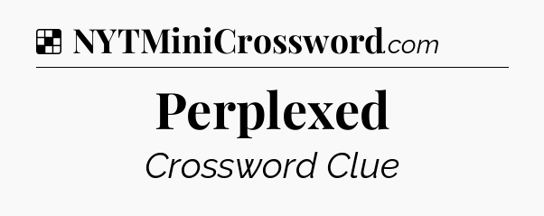 Solution: Perplexed - NYT Crossword