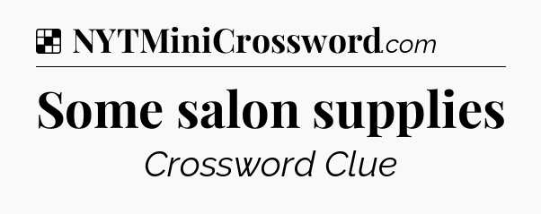 Solution: Some salon supplies - NYT Crossword