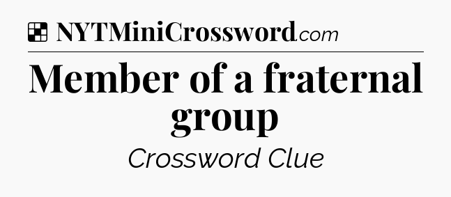 Solution: Member of a fraternal group - NYT Crossword