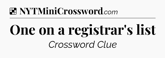 Solution: One on a registrar's list - NYT Crossword