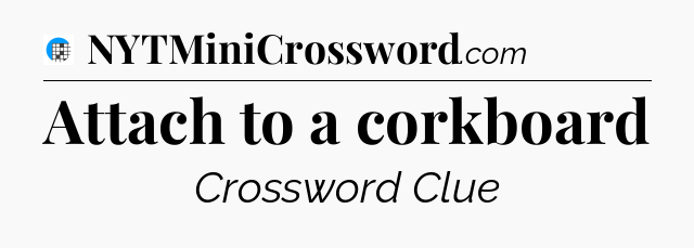 Attach to a corkboard Crossword Clue