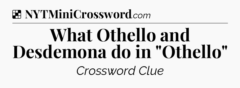 Solution: What Othello and Desdemona do in 